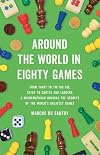 Around the World in Eighty Games: From Tarot to Tic-Tac-Toe, Catan to Chutes and Ladders, a Mathematician Unlocks the Secrets of the World's Greatest Games