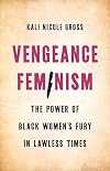 Vengeance Feminism: The Power of Black Women's Fury in Lawless Times