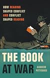 The Book at War: How Reading Shaped Conflict and Conflict Shaped Reading