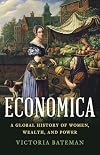 Economica: A Global History of Women, Wealth, and Power