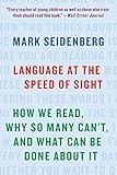 Language At The Speed Of Sight How We Read Why So Many Cant And What Can Be Done About It