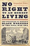 No Right to an Honest Living: The Struggles of Boston’s Black Workers in the Civil War Era