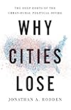 Why Cities Lose: The Deep Roots of the Urban-Rural Political Divide