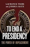 To End a Presidency: The Power of Impeachment
