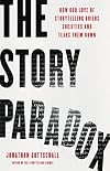 The Story Paradox: How Our Love of Storytelling Builds Societies and Tears them Down