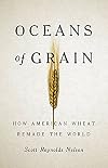 Oceans of Grain: How American Wheat Remade the World