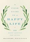 A Field Guide to a Happy Life: 53 Brief Lessons for Living