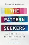 The Pattern Seekers: How Autism Drives Human Invention