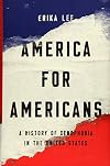 America for Americans: A History of Xenophobia in the United States