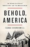Behold, America: A History of America First and the American Dream