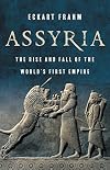 Assyria: The Rise and Fall of the World's First Empire