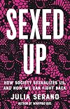 Sexed Up: How Society Sexualizes Us, and How We Can Fight Back