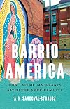 Barrio America: How Latino Immigrants Saved the American City