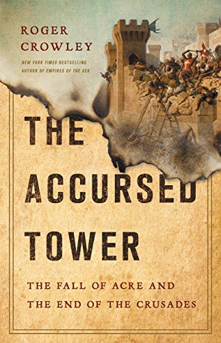 The Accursed Tower: The Fall of Acre and the End of the Crusades cover