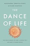The Dance of Life: The New Science of How a Single Cell Becomes a Human Being