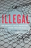 Illegal How Americas Lawless Immigration Regime Threatens Us All