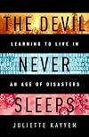 The Devil Never Sleeps: Learning to Live in an Age of Disasters