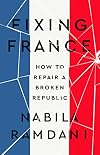 Fixing France: How to Repair a Broken Republic