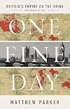One Fine Day: Britain's Empire on the Brink