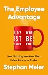 The Employee Advantage: How Putting Workers First Helps Business Thrive