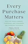Every Purchase Matters: How Fair Trade Farmers, Companies, and Consumers Are Changing the World