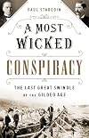 A Most Wicked Conspiracy: The Last Great Swindle of the Gilded Age
