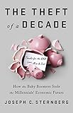 The Theft Of A Decade How The Baby Boomers Stole The Millennials Economic Future