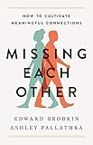 Missing each other : how to cultivate meaningful connections / Edward Brodkin and Ashley Pallathra.