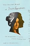 The Secret Mind of Bertha Pappenheim: The Woman Who Invented Freud's Talking Cure