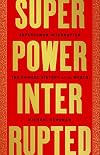 Superpower Interrupted: The Chinese History of the World