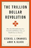 The Trillion Dollar Revolution: How the Affordable Care Act Transformed Politics, Law, and Health Care in America