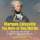 Marquis De Lafayette The Hero Of Two Worlds Biography 4th Grade Childrens Biography Books