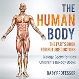 The Human Body The Facts Book For Future Doctors Biology Books For Kids Childrens Biology Books