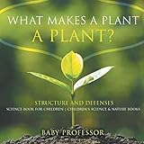 What Makes A Plant A Plant Structure And Defenses Science Book For Children Childrens Science Nature Books