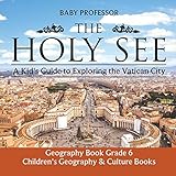 The Holy See A Kids Guide To Exploring The Vatican City Geography Book Grade 6 Childrens Geography Culture Books