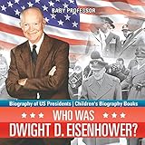 Who Was Dwight D Eisenhower Biography Of Us Presidents Childrens Biography Books