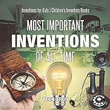 Most Important Inventions Of All Time Inventions For Kids Childrens Inventors Books