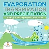 Evaporation Transpiration And Precipitation Water Cycle For Kids Childrens Water Books