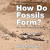 How Do Fossils Form The Earths History In Rocks Childrens Earth Sciences Books