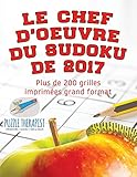 Le Chef D'oeuvre Du Sudoku De 2017 | Plus De 200 Grilles Imprim%C3%A9es Grand Format