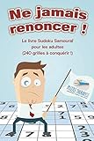 Ne Jamais Renoncer ! Le Livre Sudoku Samoura%C3%AF Pour Les Adultes (240 Grilles %C3%A0 Conqu%C3%A9rir !)