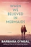 When We Believed In Mermaids A Novel