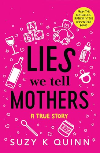 Lies We Tell Mothers: One Woman's Stumble Through 33 Parenting Myths to Happy Families book cover