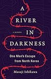 A River In Darkness One Mans Escape From North Korea