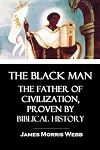 The Black Man: The Father of Civilization, Proven by Biblical History
