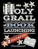 The Holy Grail Of Book Launching Secrets From A Bestselling Author And Friends Ultimate Publishing Companion And Stepbystep Guide