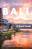 Bali Zen Traveller A Quick Guide Zen Traveller Guides Volume 1