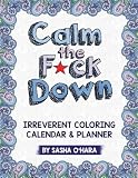 Calm The Fck Down An Irreverent Adult Coloring Calendar Planner