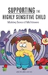 Supporting the Highly Sensitive Child: Making Sense of Meltdowns (A Nutshell Guide)