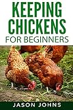Keeping Chickens For Beginners Keeping Backyard Chickens From Coops To Feeding To Care And More